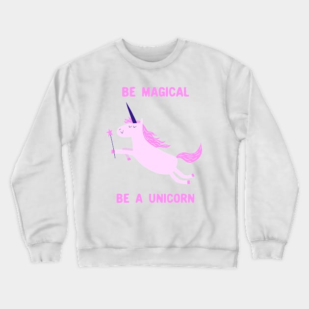 Be Magical, Be A Unicorn Crewneck Sweatshirt by krimons